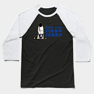 Quit Your Jibba Jabba Baseball T-Shirt